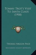 Tommy Trot's Visit to Santa Claus (1908) di Thomas Nelson Page edito da Kessinger Publishing