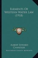 Elements of Western Water Law (1918) di Albert Edward Chandler edito da Kessinger Publishing