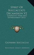 Spirit of Boccaccio's Decameron V2: Comprising Three Days Entertainment (1812) di Giovanni Boccaccio edito da Kessinger Publishing