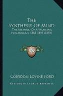 The Synthesis of Mind: The Method of a Working Psychology, 1883-1893 (1893) di Corydon Lovine Ford edito da Kessinger Publishing