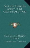Den Nye Retspleje Belyst I Sine Grundtraek (1908) di Hans Vilhelm Munch-Petersen edito da Kessinger Publishing