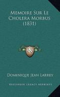 Memoire Sur Le Cholera Morbus (1831) di Dominique Jean Larrey edito da Kessinger Publishing