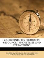 California: Its Products, Resources, Industries And Attractions; edito da Nabu Press