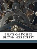 Essays On Robert Browning's Poetry di John Trivett Nettleship edito da Nabu Press