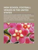 High School Football Venues In The Unite di Source Wikipedia edito da Books LLC, Wiki Series