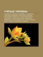 Uche Nye Ukrainy: Tsybulenko, Yevgenii di Istochnik Wikipedia edito da Books LLC, Wiki Series