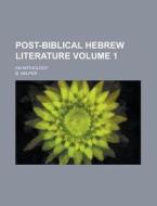 Post-biblical Hebrew Literature; An Anthology Volume 1 di United States Congressional House, United States Congress House, B Halper edito da Rarebooksclub.com