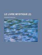 Le Livre Mystique (2 ) di Honore De Balzac edito da Rarebooksclub.com