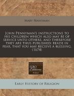 John Pennyman's Instructions To His Chil di Mary Pennyman edito da Lightning Source Uk Ltd