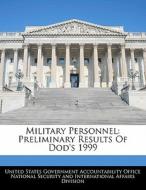 Military Personnel: Preliminary Results Of Dod\'s 1999 edito da Bibliogov