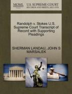 Randolph V. Stokes U.s. Supreme Court Transcript Of Record With Supporting Pleadings di Sherman Landau, John S Marsalek edito da Gale, U.s. Supreme Court Records