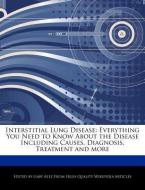 Interstitial Lung Disease: Everything You Need to Know about the Disease Including Causes, Diagnosis, Treatment and More di Gaby Alez edito da WEBSTER S DIGITAL SERV S