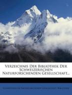 Verzeichnis der Bibliothek der schweizerischen Naturforschenden Gesellschaft. di Schweizerische Naturforschende Gesellschaft. Bibliothek edito da Nabu Press