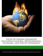 Fields of Human Geography Including Cultural, Developmental, Economic, and Health Geography di Patrick Sing edito da WEBSTER S DIGITAL SERV S