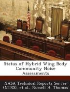 Status Of Hybrid Wing Body Community Noise Assessments di Russell H Thomas edito da Bibliogov