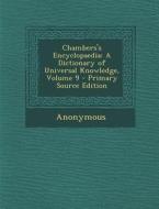 Chambers's Encyclopaedia: A Dictionary of Universal Knowledge, Volume 9 di Anonymous edito da Nabu Press