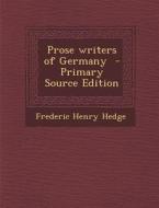 Prose Writers of Germany di Frederic Henry Hedge edito da Nabu Press
