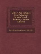 Ueber Xenophanes Von Kolophon [Microform] edito da Nabu Press