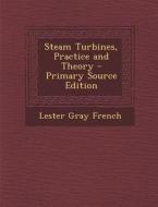 Steam Turbines, Practice and Theory di Lester Gray French edito da Nabu Press