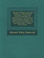 Canning and Preserving of Food Products with Bacteriological Technique: A Practical and Scientific Hand Book for Manufacturers of Food Products, Bacte di Edward Wiley Duckwall edito da Nabu Press