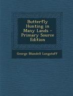 Butterfly Hunting in Many Lands di George Blundell Longstaff edito da Nabu Press