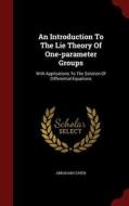An Introduction To The Lie Theory Of One-parameter Groups di Abraham Cohen edito da Andesite Press