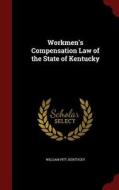 Workmen's Compensation Law Of The State Of Kentucky di William Pitt, Kentucky edito da Andesite Press