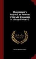 Shakespeare's England, An Account Of The Life & Manners Of His Age; Volume 2 edito da Andesite Press