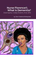 Nurse Florence®, What is Dementia? di Michael Dow edito da Lulu.com