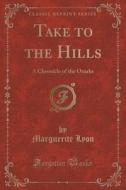 Take To The Hills di Marguerite Lyon edito da Forgotten Books
