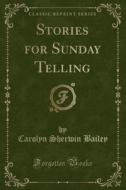 Stories For Sunday Telling (classic Reprint) di Carolyn Sherwin Bailey edito da Forgotten Books