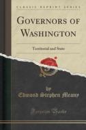 Governors Of Washington di Edmond Stephen Meany edito da Forgotten Books