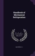 Handbook Of Mechanical Refrigeration di H J Macintire edito da Palala Press