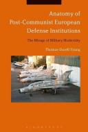 Anatomy of Post-Communist European Defense Institutions di Thomas-Durell (Naval Postgraduate School Young edito da Bloomsbury Publishing PLC