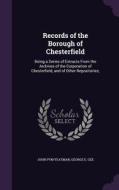 Records Of The Borough Of Chesterfield di John Pym Yeatman, George E Gee edito da Palala Press