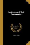 OUR HOMES & THEIR ADORNMENTS di Almon C. Varney edito da WENTWORTH PR