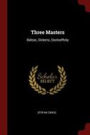 Three Masters: Balzac, Dickens, Dostoeffsky di Stefan Zweig edito da CHIZINE PUBN