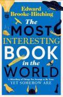 The Most Interesting Book In The World di Edward Brooke-Hitching edito da Simon & Schuster Ltd