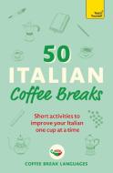 50 Italian Coffee Breaks di Coffee Break Languages edito da John Murray Press