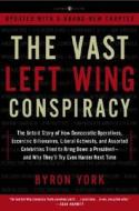 The Vast Left Wing Conspiracy: The Untold Story of the Democrats' Desperate Fight to Reclaim Power di Byron York edito da Three Rivers Press (CA)