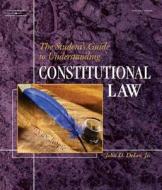 The Student's Guide to Understanding Constitutional Law di John D. DeLeo edito da DELMAR