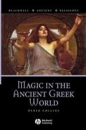 Magic in the Ancient Greek World di Collins edito da John Wiley & Sons