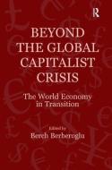Beyond the Global Capitalist Crisis di Professor Berch Berberoglu edito da Taylor & Francis Ltd