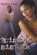 Twisted Sistah di Elektra Long edito da Publishamerica