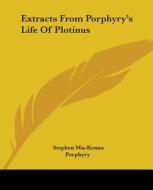 Extracts From Porphyry's Life Of Plotinus di Stephen MacKenna, Porphyry edito da Kessinger Publishing, Llc