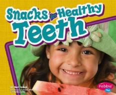 Snacks for Healthy Teeth di Mari C. Schuh edito da Pebble Plus