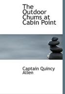The Outdoor Chums at Cabin Point di Captain Quincy Allen edito da BiblioLife