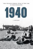 1940 The Second World War in the Air in Photographs di Louis Archard edito da Amberley Publishing