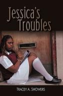 Jessica's Troubles di Tracey A. Showers edito da iUniverse