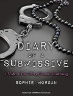 Diary of a Submissive: A Modern True Tale of Sexual Awakening di Sophie Morgan edito da Tantor Audio
